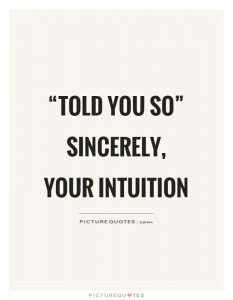 told-you-so-sincerely-your-intuition-quote-1